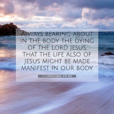 Picture 07 - 2 Corinthians 4:10 KJV - Always bearing about in the body the dying of the - Bible Verse Picture