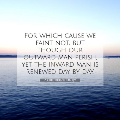 Picture 07 - 2 Corinthians 4:16 KJV - For which cause we faint not; but though our - Bible Verse Picture