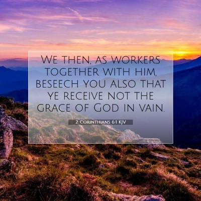Picture 07 - 2 Corinthians 6:1 KJV - We then, as workers together with him, beseech - Bible Verse Picture