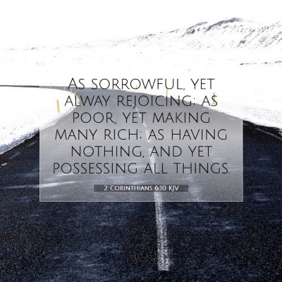 Picture 07 - 2 Corinthians 6:10 KJV - As sorrowful, yet alway rejoicing; as poor, yet - Bible Verse Picture
