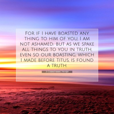 Picture 07 - 2 Corinthians 7:14 KJV - For if I have boasted any thing to him of you, I - Bible Verse Picture