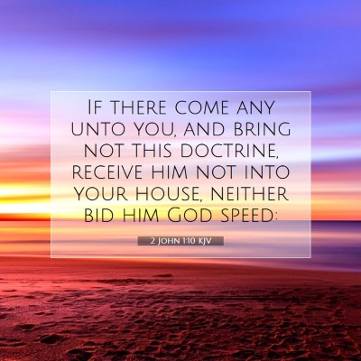 Picture 07 - 2 John 1:10 KJV - If there come any unto you, and bring not this - Bible Verse Picture