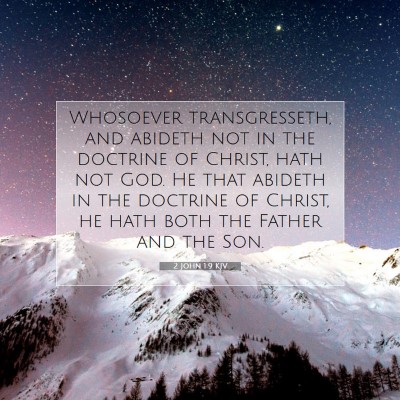 Picture 07 - 2 John 1:9 KJV - Whosoever transgresseth, and abideth not in the - Bible Verse Picture
