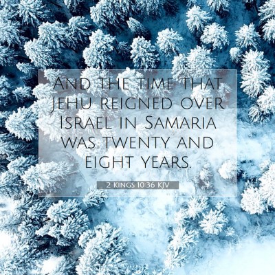 Picture 07 - 2 Kings 10:36 KJV - And the time that Jehu reigned over Israel in - Bible Verse Picture