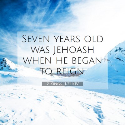 Picture 07 - 2 Kings 11:21 KJV - Seven years old was Jehoash when he began to - Bible Verse Picture