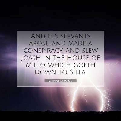 Picture 07 - 2 Kings 12:20 KJV - And his servants arose, and made a conspiracy, - Bible Verse Picture