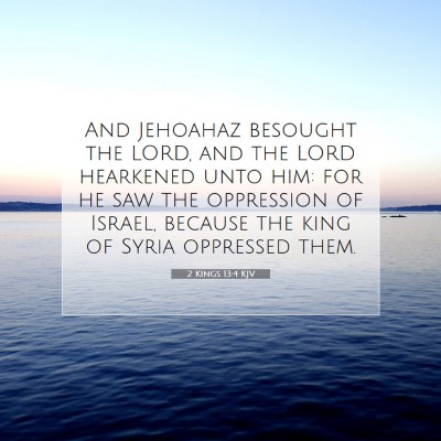 Picture 07 - 2 Kings 13:4 KJV - And Jehoahaz besought the LORD, and the LORD - Bible Verse Picture