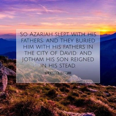 Picture 07 - 2 Kings 15:7 KJV - So Azariah slept with his fathers; and they - Bible Verse Picture