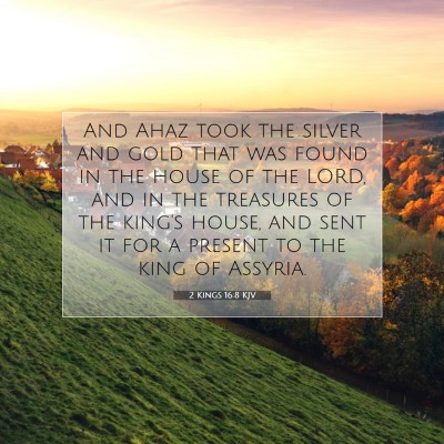 Picture 07 - 2 Kings 16:8 KJV - And Ahaz took the silver and gold that was found - Bible Verse Picture