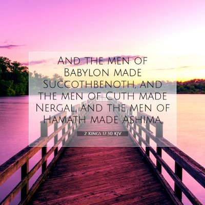 Picture 07 - 2 Kings 17:30 KJV - And the men of Babylon made Succothbenoth, and - Bible Verse Picture