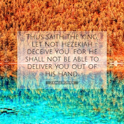 Picture 07 - 2 Kings 18:29 KJV - Thus saith the king, Let not Hezekiah deceive - Bible Verse Picture