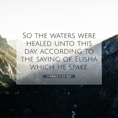 Picture 07 - 2 Kings 2:22 KJV - So the waters were healed unto this day, - Bible Verse Picture