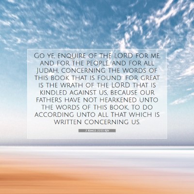 Picture 07 - 2 Kings 22:13 KJV - Go ye, enquire of the LORD for me, and for the - Bible Verse Picture