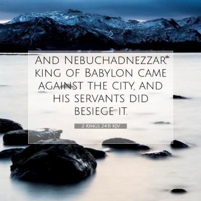 Picture 07 - 2 Kings 24:11 KJV - And Nebuchadnezzar king of Babylon came against - Bible Verse Picture
