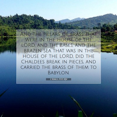 Picture 07 - 2 Kings 25:13 KJV - And the pillars of brass that were in the house - Bible Verse Picture
