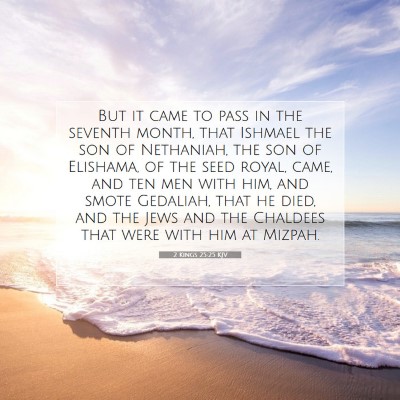 Picture 07 - 2 Kings 25:25 KJV - But it came to pass in the seventh month, that - Bible Verse Picture