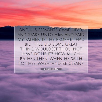 Picture 07 - 2 Kings 5:13 KJV - And his servants came near, and spake unto him, - Bible Verse Picture