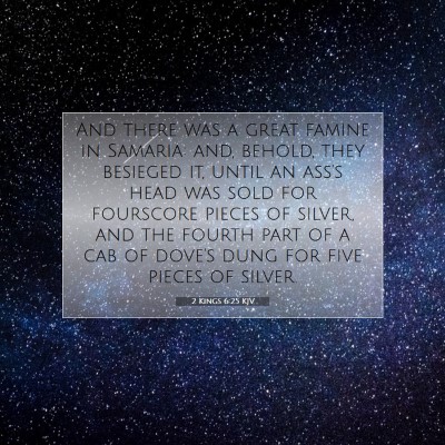 Picture 07 - 2 Kings 6:25 KJV - And there was a great famine in Samaria: and, - Bible Verse Picture