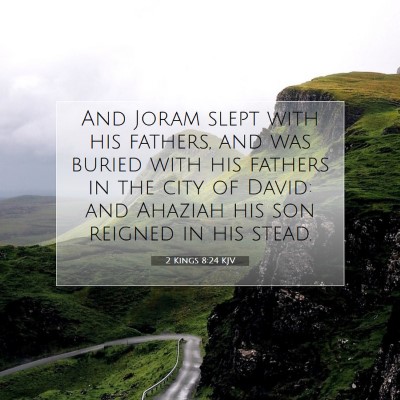 Picture 07 - 2 Kings 8:24 KJV - And Joram slept with his fathers, and was buried - Bible Verse Picture