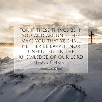 Picture 07 - 2 Peter 1:8 KJV - For if these things be in you, and abound, they - Bible Verse Picture