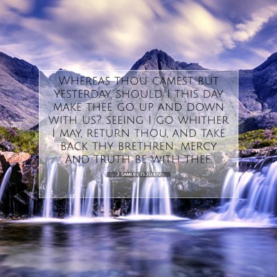 Picture 07 - 2 Samuel 15:20 KJV - Whereas thou camest but yesterday, should I this - Bible Verse Picture