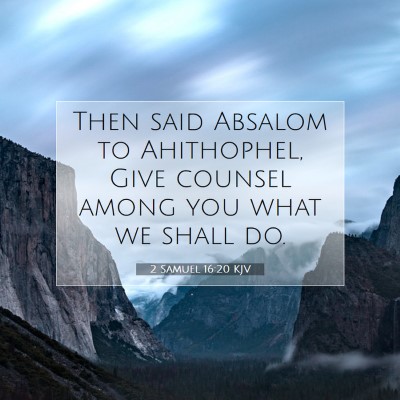 Picture 07 - 2 Samuel 16:20 KJV - Then said Absalom to Ahithophel, Give counsel - Bible Verse Picture