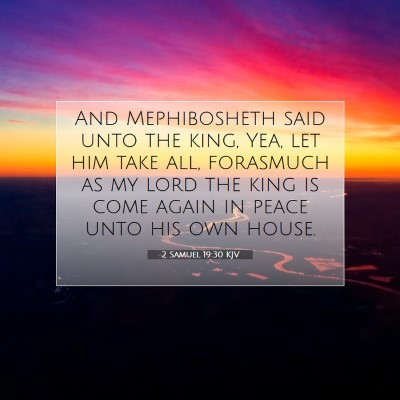 Picture 07 - 2 Samuel 19:30 KJV - And Mephibosheth said unto the king, Yea, let him - Bible Verse Picture