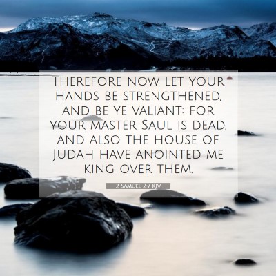 Picture 07 - 2 Samuel 2:7 KJV - Therefore now let your hands be strengthened, and - Bible Verse Picture