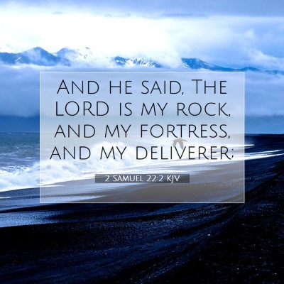 Picture 07 - 2 Samuel 22:2 KJV - And he said, The LORD is my rock, and my - Bible Verse Picture