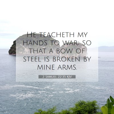 Picture 07 - 2 Samuel 22:35 KJV - He teacheth my hands to war; so that a bow of - Bible Verse Picture