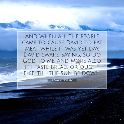 Picture 07 - 2 Samuel 3:35 KJV - And when all the people came to cause David to - Bible Verse Picture