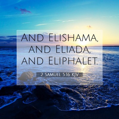 Picture 07 - 2 Samuel 5:16 KJV - And Elishama, and Eliada, and - Bible Verse Picture