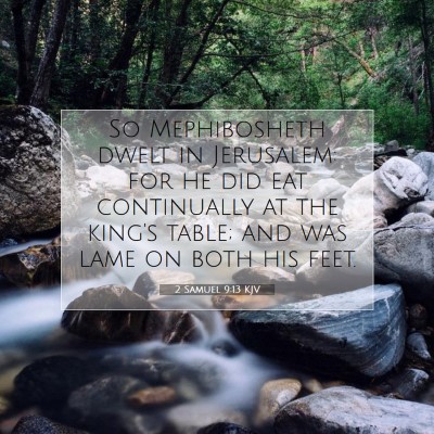 Picture 07 - 2 Samuel 9:13 KJV - So Mephibosheth dwelt in Jerusalem: for he did - Bible Verse Picture