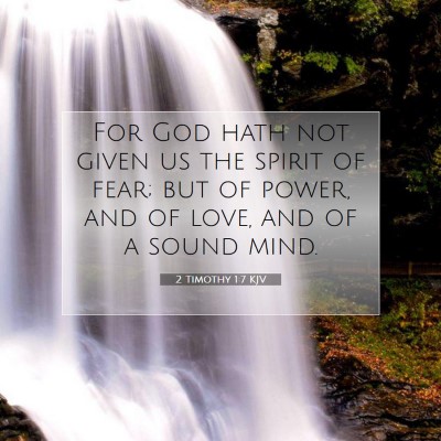 Picture 07 - 2 Timothy 1:7 KJV - For God hath not given us the spirit of fear; but - Bible Verse Picture