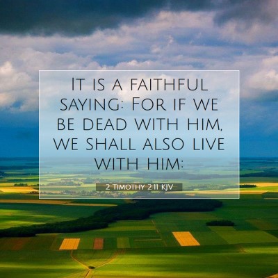 Picture 07 - 2 Timothy 2:11 KJV - It is a faithful saying: For if we be dead with - Bible Verse Picture