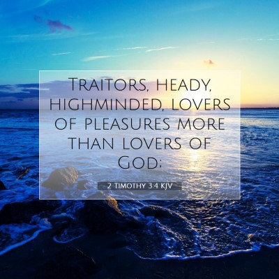 Picture 07 - 2 Timothy 3:4 KJV - Traitors, heady, highminded, lovers of pleasures - Bible Verse Picture
