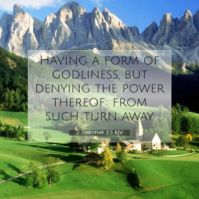 Picture 07 - 2 Timothy 3:5 KJV - Having a form of godliness, but denying the power - Bible Verse Picture