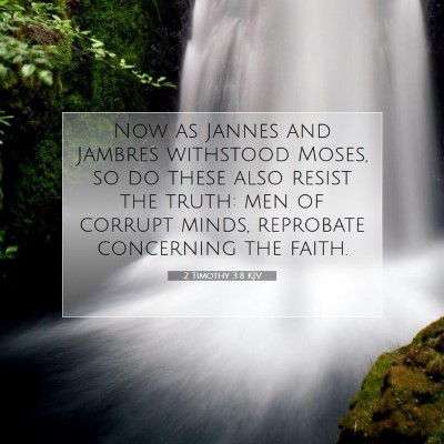 Picture 07 - 2 Timothy 3:8 KJV - Now as Jannes and Jambres withstood Moses, so do - Bible Verse Picture