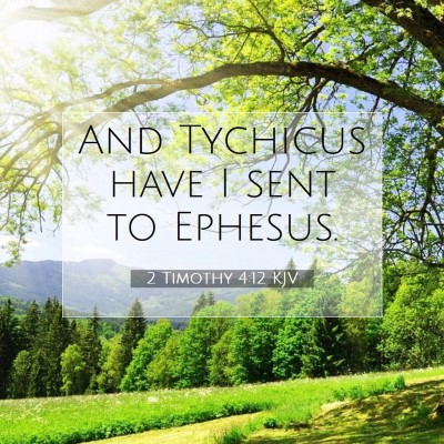Picture 07 - 2 Timothy 4:12 KJV - And Tychicus have I sent to - Bible Verse Picture