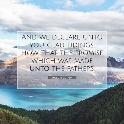 Picture 07 - Acts 13:32 KJV - And we declare unto you glad tidings, how that - Bible Verse Picture