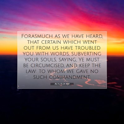 Picture 07 - Acts 15:24 KJV - Forasmuch as we have heard, that certain which - Bible Verse Picture