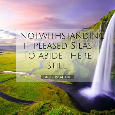 Picture 07 - Acts 15:34 KJV - Notwithstanding it pleased Silas to abide there - Bible Verse Picture