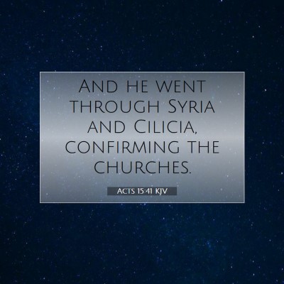 Picture 07 - Acts 15:41 KJV - And he went through Syria and Cilicia, confirming - Bible Verse Picture