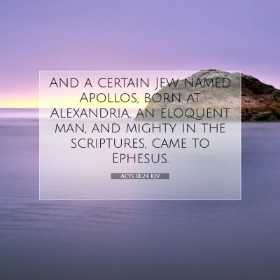 Picture 07 - Acts 18:24 KJV - And a certain Jew named Apollos, born at - Bible Verse Picture