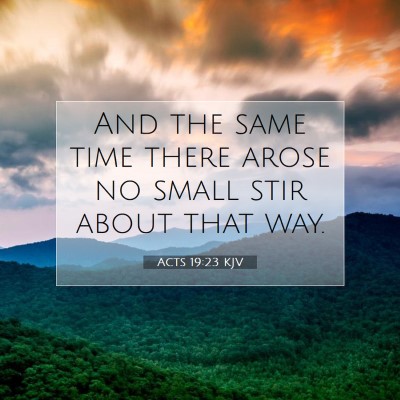 Picture 07 - Acts 19:23 KJV - And the same time there arose no small stir about - Bible Verse Picture