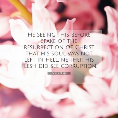 Picture 07 - Acts 2:31 KJV - He seeing this before spake of the resurrection - Bible Verse Picture