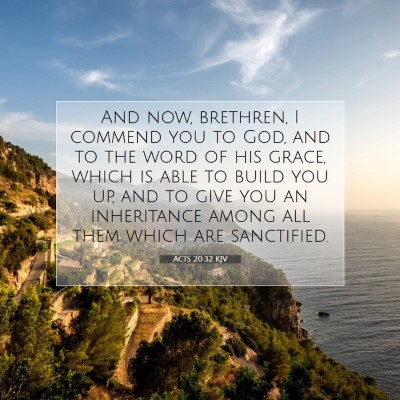 Picture 07 - Acts 20:32 KJV - And now, brethren, I commend you to God, and to - Bible Verse Picture