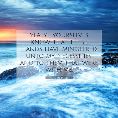 Picture 07 - Acts 20:34 KJV - Yea, ye yourselves know, that these hands have - Bible Verse Picture