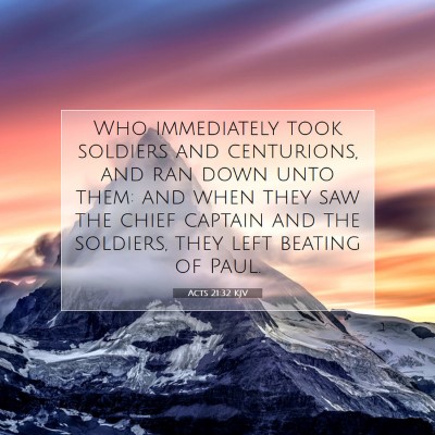 Picture 07 - Acts 21:32 KJV - Who immediately took soldiers and centurions, and - Bible Verse Picture