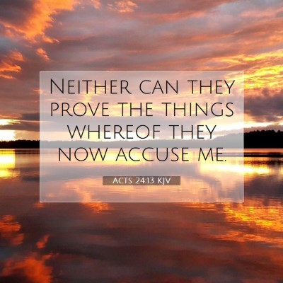 Picture 07 - Acts 24:13 KJV - Neither can they prove the things whereof they - Bible Verse Picture